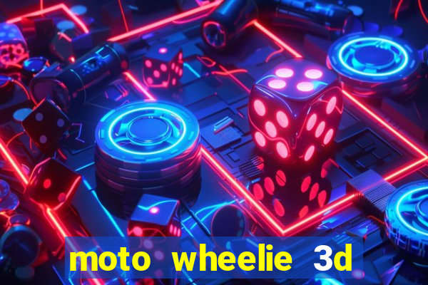 moto wheelie 3d dinheiro infinito